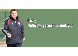 İşkar; “Adliye’yi geçmek zorundayız”