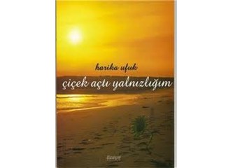 Çiçek açtı yalnızlığım!