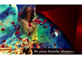 Bu yazıyı bayanlar okumasın!