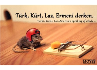 Türk, Kürt, Laz, Ermeni derken…Turks, Kurds, Laz, Armenian Speaking of which