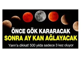 500 Yılda üç kez olan Kanlı Ay Tutulmasını izlediniz mi?