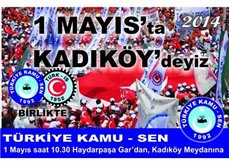 1 Mayıs’ı Taksim yerine Kadıköy’de kutlayanlar 1 Mayıs’ın ruhuna ihanet etmişlerdir