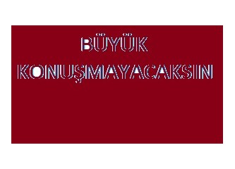 Büyük konuşmamak gerekir