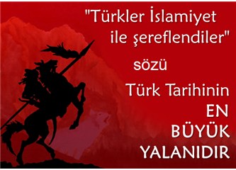 Türkler Müslümanlığı kabul etmeselerdi Türkiye bugün Amerika’yla yarışıyordu