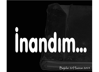 İnandım...