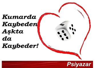 Kumarda kaybeden Aşkta da kaybeder!