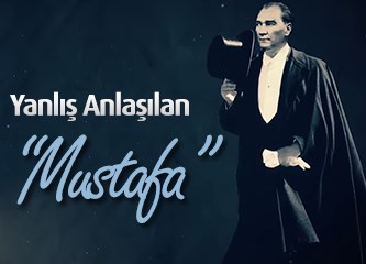 Yanlış anlaşılan Mustafa