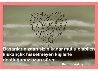 Başarılarınızdan sizin kadar mutlu olabilen, kıskançlık hissetmeyen kişilerle dostluğunuz uzun sürer