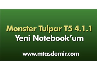 Monster Tulpar T5 4.1.1 – Yeni Notebook’um
