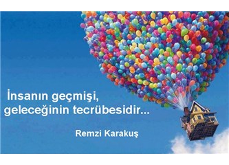 İnsanın geçmişi, geleceğinin tecrübesidir.
