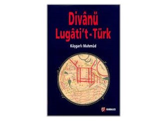Divanü Lügati't - Türk: Türkçe'nin kadim eseri