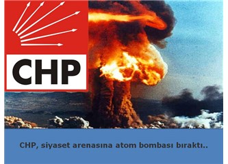 CHP, siyaset arenasına atom bombası bıraktı..