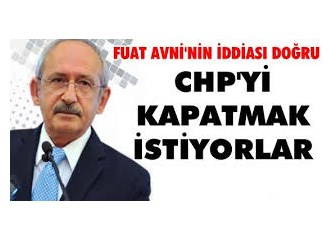 Fuat Avni, "CHP kapatılacak" diyor; Kılıçdaroğlu da bunu doğruluyor.