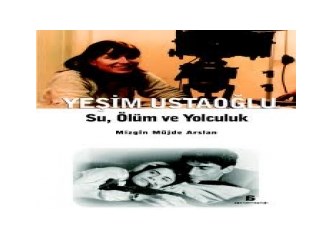 Yeşim Ustaoğlu: Su, Ölüm ve Yolculuk