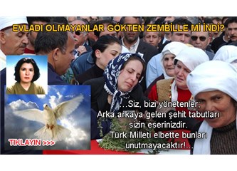 Evladı olmayanlar gökten zembille mi indi?