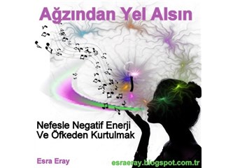 Ağzından yel alsın- Nefesle negatif enerji ve öfkeden kurtulmak