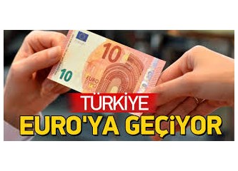 Türkiye iki yıl içinde Euro’ya mı geçiyor?