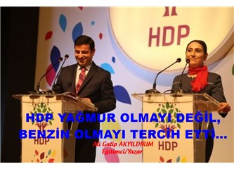 HDP yağmur olmayı değil, benzin olmayı tercih etti...