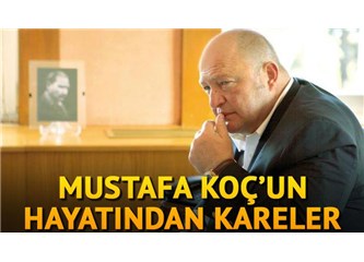 Mustafa Koç, O bir 'duayen' değil; Türk Sanayiinde 'idoldür!'