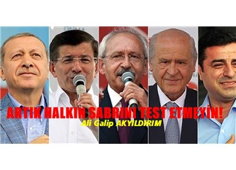 Artık halkın sabrını test etmeyin!