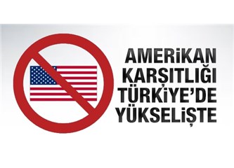 Türkiye’deki Amerikan karşıtlığının nedeni dünyadaki Amerikan karşıtlığından etkilenme