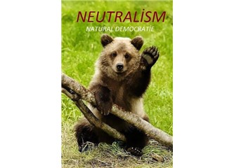 Nötralizm (Neutralism) ve Natural Demokrasi 