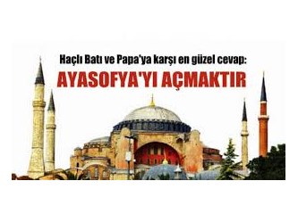 Ey Cumhurbaşkanı, ey Hükumet: Haçlı kafasının "soykırım" saldırısına karşı Ayasofya'yı ibadete açın!
