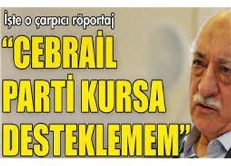 Cebrail'in partisine katiyen girmeyen Gülen meğer Azrail'in partisinde 'fahri başkan'mış!