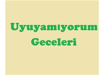 Uyuyamıyorum geceleri