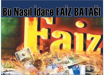 Faiz bataklığı Türkiye'yi uçuruma sürükleyecek