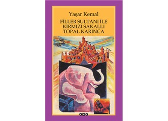 Kitap inceleme: Yaşar Kemal-Filler Sultanı ile Kırmızı Sakallı Topal Karınca