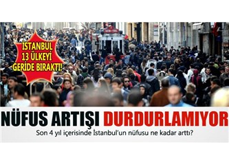 İstanbul’un nüfusu 100 milyon olursa ne olacak; belli bir rakama ulaşınca yerleşim durdurulmalı