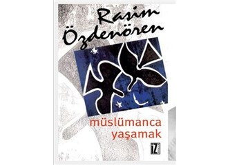 Rasim Özdenören - Müslümanca yaşamak kitap eleştirisi
