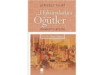 Şirazlı Sa’di ve Bilinmeyen Şarktan Hükümdarlara Öğütler (Nasihatü’l Mülük)