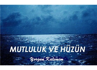 Mutluluk ve hüzün