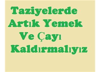 Taziyelerde artık yemek ve çayı kaldırmalıyız