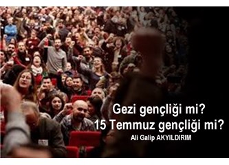 Gezi gençliği mi? 15 Temmuz gençliği mi?