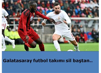 Galatasaray futbol takımı sil baştan..