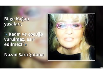 Türk kadını Bilge Kağan'ın yasaları;"Kadın ve çocuğa vurulmaz, esir edilemez!"