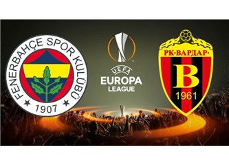 Fenerbahçe - Vardar Karşılaşması