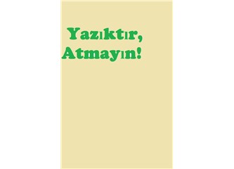 Yazıktır, Atmayın!