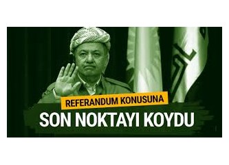 Barzani'nin  Gayrimeşru "Referandum" Girişiminden "Hayır" Doğar mı?