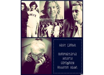 Halet Çambel; Olimpiyatlarda Hitler’le Görüşmeyi Reddeten Kadın