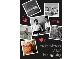 Yıldız Moran O Bir Fotoğrafçı