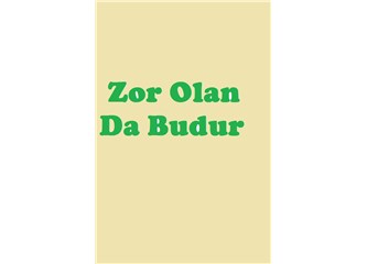 Zor Olan da Budur