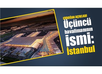 Havaalanı İçin İstanbul Adı Yanlış Özelliği Ortaya Çıkmaz İstanbul’da Bir Havaalanı Olarak Anlaşılır