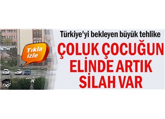"Türkiye'yi Bekleyen Tehlike: Çoluk Çocuğun Elinde Artık Silah Var!.."